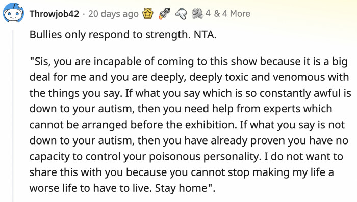 OP can try being direct about the reasons why she doesn't want her sister at her show.