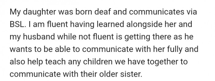 OP's daughter was born deaf, and they both communicate with her using sign language.