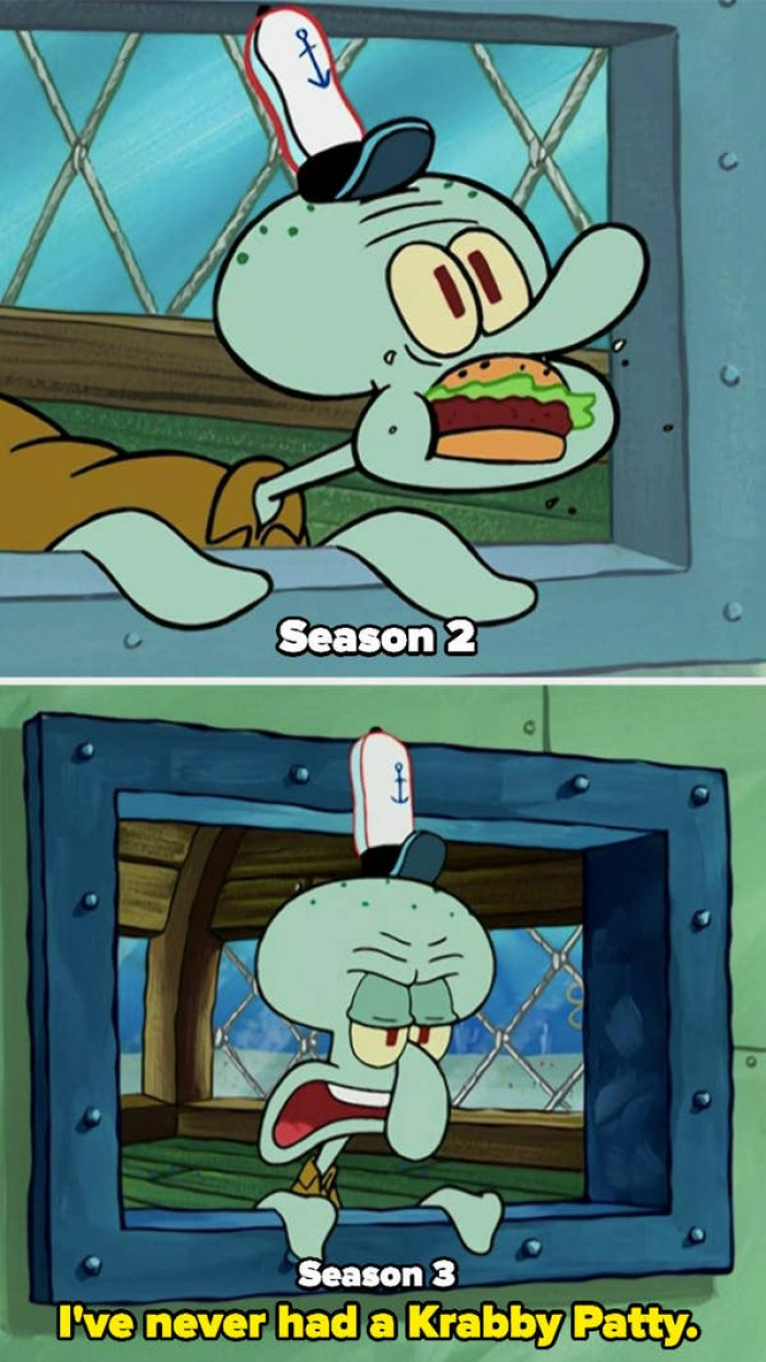 9. SpongeBob - In a Season 2 episode, SpongeBob trips, resulting in many Krabby Patties landing in Squidward's mouth. However, Squidward claims to have never tried a Krabby Patty in Season 3.