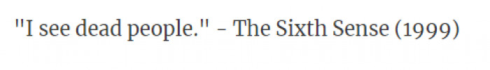 17. From the movie The Sixth Sense in 1999