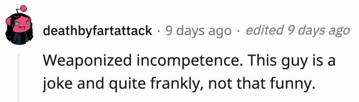 Ah, there's the term — weaponized incompetence...