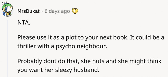 One good thing that came out of this is a potential inspiration for OP's next book.