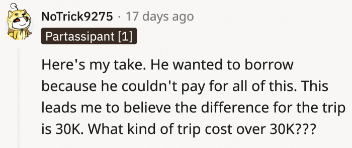 We didn't even catch this initially. $30K is what he couldn't afford for her trip. How much is the entire cost of his daughter's trip?