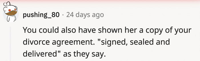 People brought up that she could've just shown the divorce agreement.