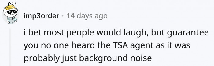 Maybe the joke didn't land because they didn't hear the setup?