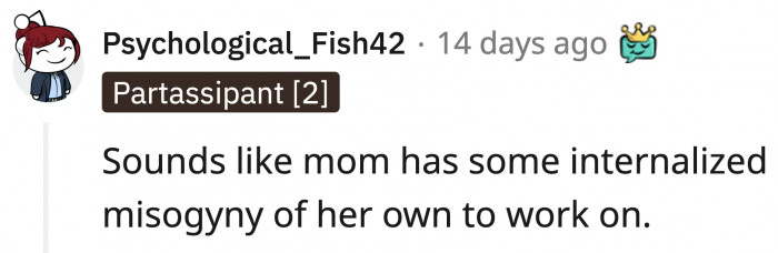 A whole lot of internalized misogyny she has to unlearn.