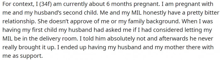 She is six months pregnant with her and her husband's second child. She is not on good terms with her mother-in-law. Her husband wanted her to attend the first birth, but OP categorically said no.