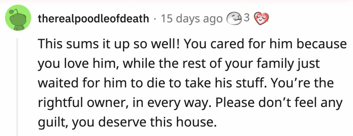 Precisely. They waited for him to die so they could get their hands on his properties.