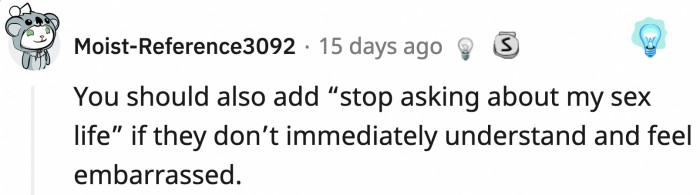 If they're dead set on asking the uncomfortable questions, then it should be okay to return the favor