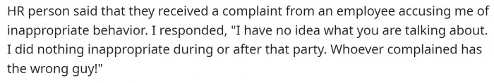 HR claimed they received a complaint about OP’s inappropriate behavior with one of his female coworkers.