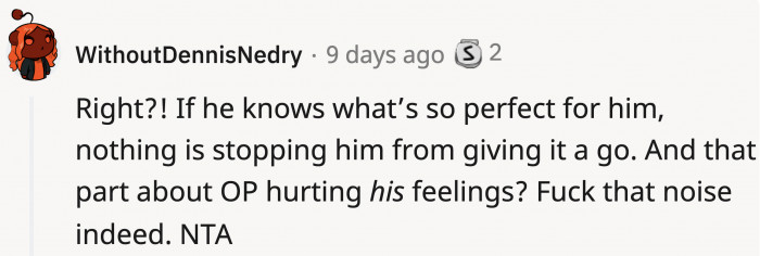 This was a reply to a now-deleted comment, but the point still stands: if he knows the perfect flavor of the food he likes, he should cook it himself.