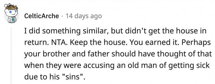 What kind of delusion is it when you believe you still deserve the house of the person you offended so immensely?