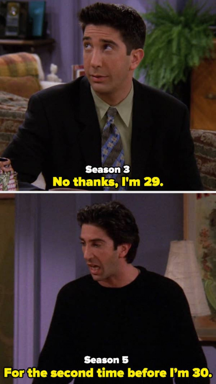 Ross is 29 in Season 3, but in Season 5, he's not yet 30.