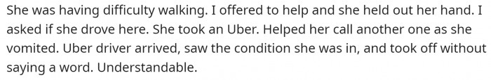 The woman was very drunk, had trouble walking, and even vomited. The Uber driver didn't want to take the ride.