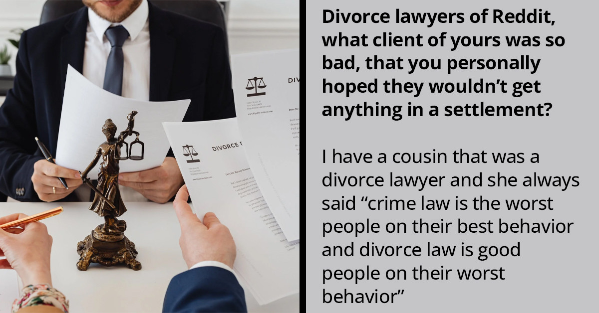 Divorce Lawyers Are Sharing Stories Of Their Worst Clients, And Here Are 30 Of The Most Absurd Ones