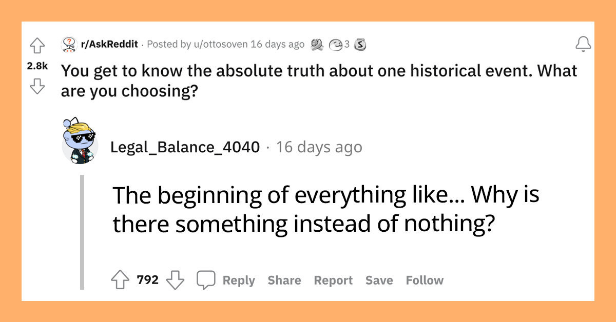 20 Times People Revealed What Historical Events They Would Love To Know The Absolute Truth About