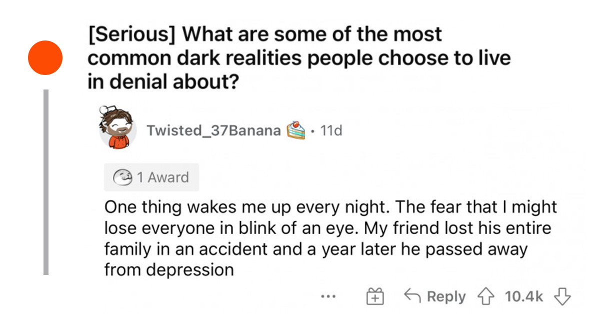 19 Redditors Express The Dark Realities That People Choose To Live In Denial About