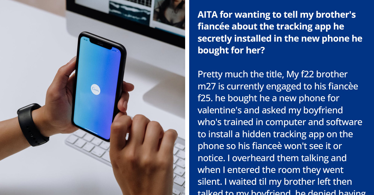 Woman Asks Reddit If She's Wrong for Wanting to Tell Her Brother's Fiancée That He's Tracking Her Phone