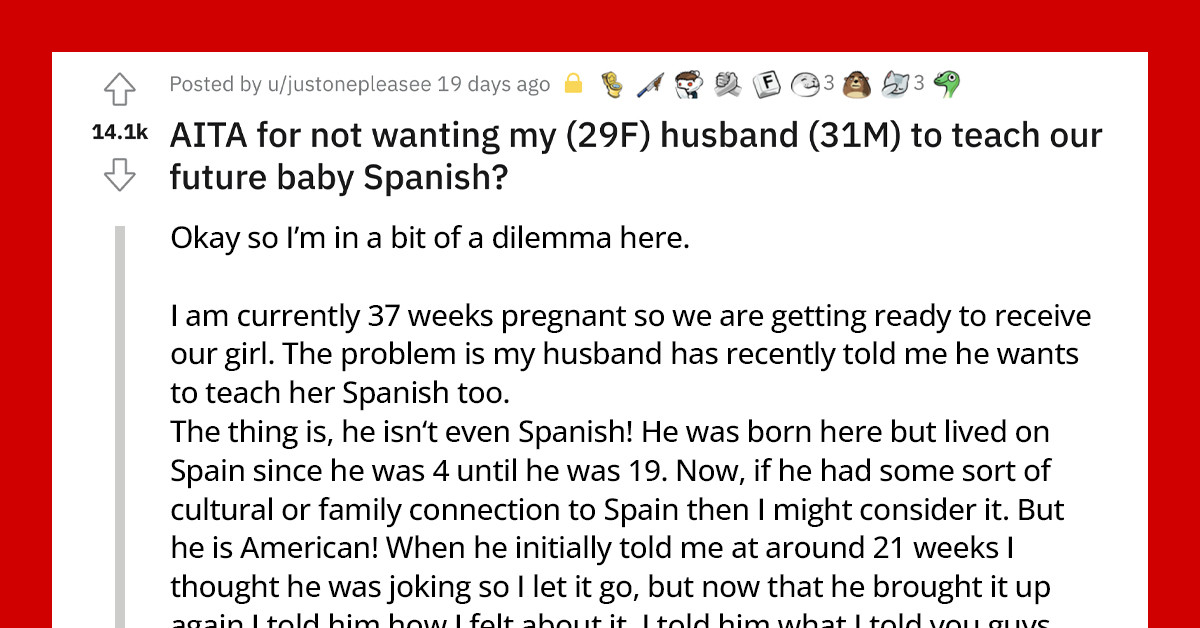 Woman Doesn't Want Her Husband To Teach Their Future Baby Spanish Because "He Is An American And Not Even Spanish"