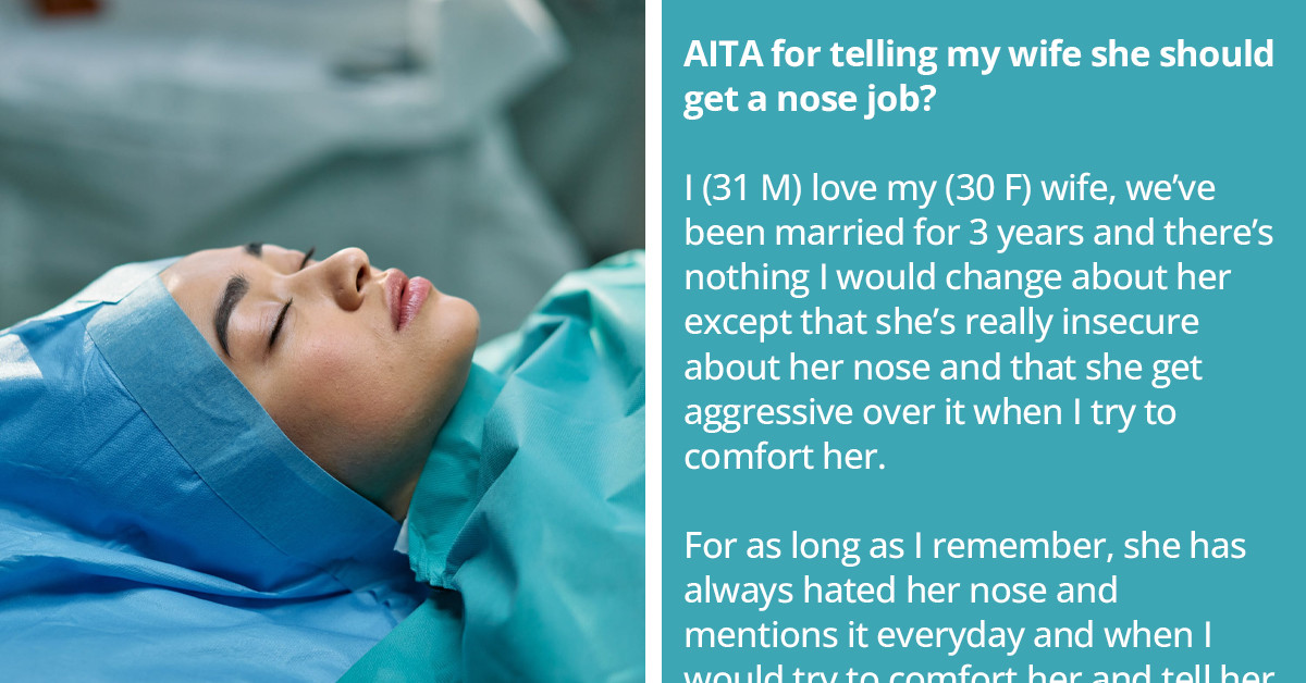 Man Gets Caught In A Catch-22 After Telling His Wife That She Should Get A Nose Job