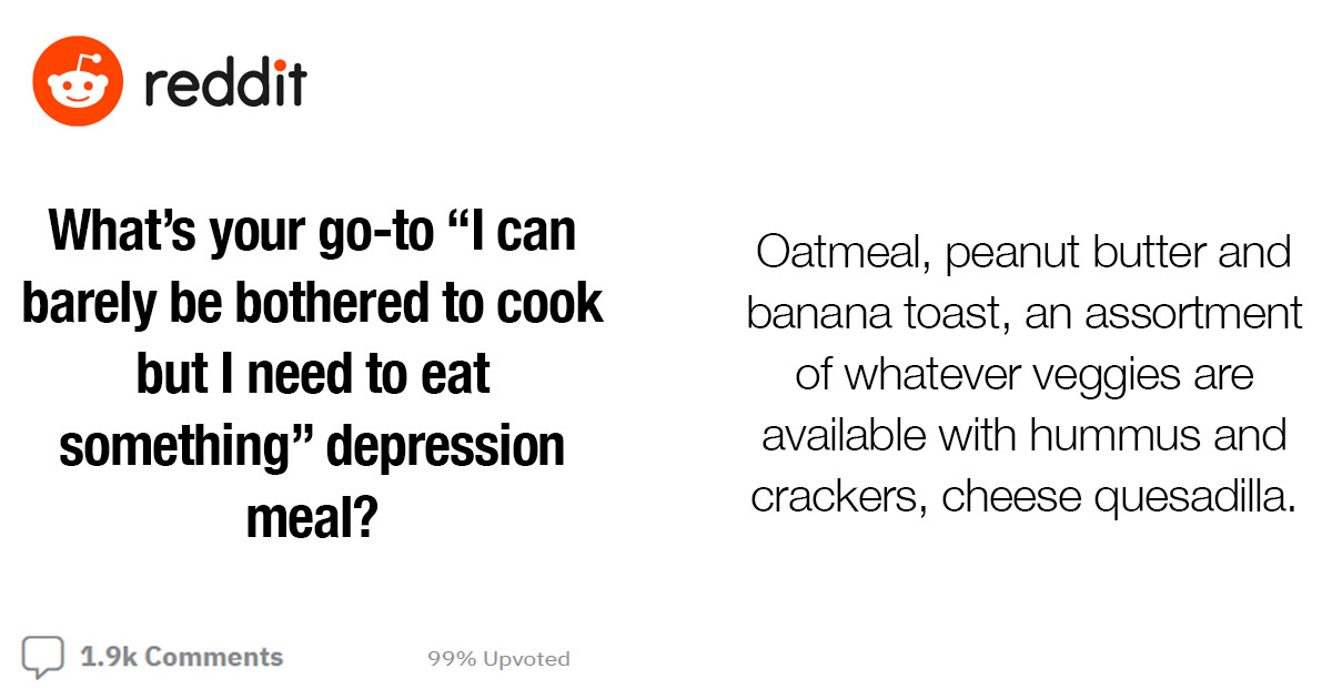 20 Ideas For "Depression Meals" To Keep In Mind For Those Down Low Days
