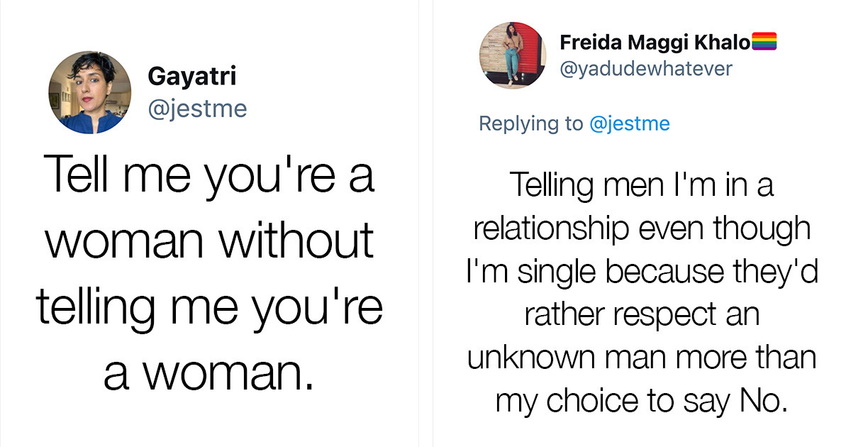 Women Respond To: "Tell Me You’re A Woman Without Telling Me You’re A Woman" With Sad Answers