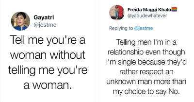 Women Respond To: "Tell Me You’re A Woman Without Telling Me You’re A Woman" With Sad Answers