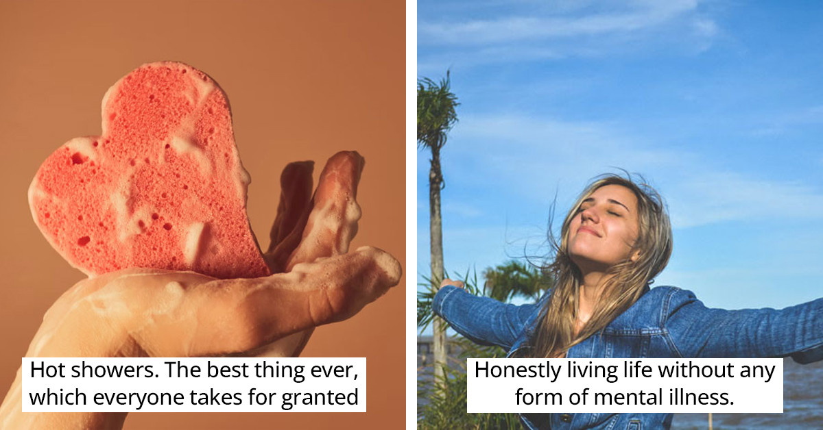 40 People Share Privileges We Take For Granted Or Don’t Even Realize We Have Them