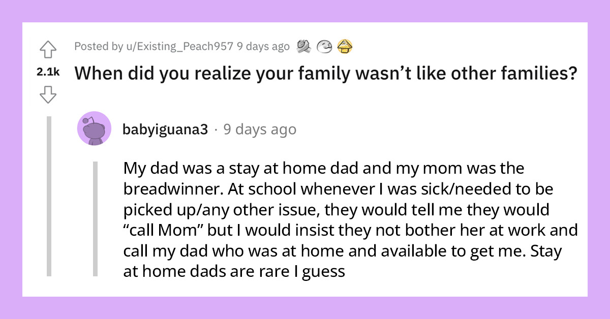 22 Stories Of When People Realized That Their Family Wasn’t Like Other Families