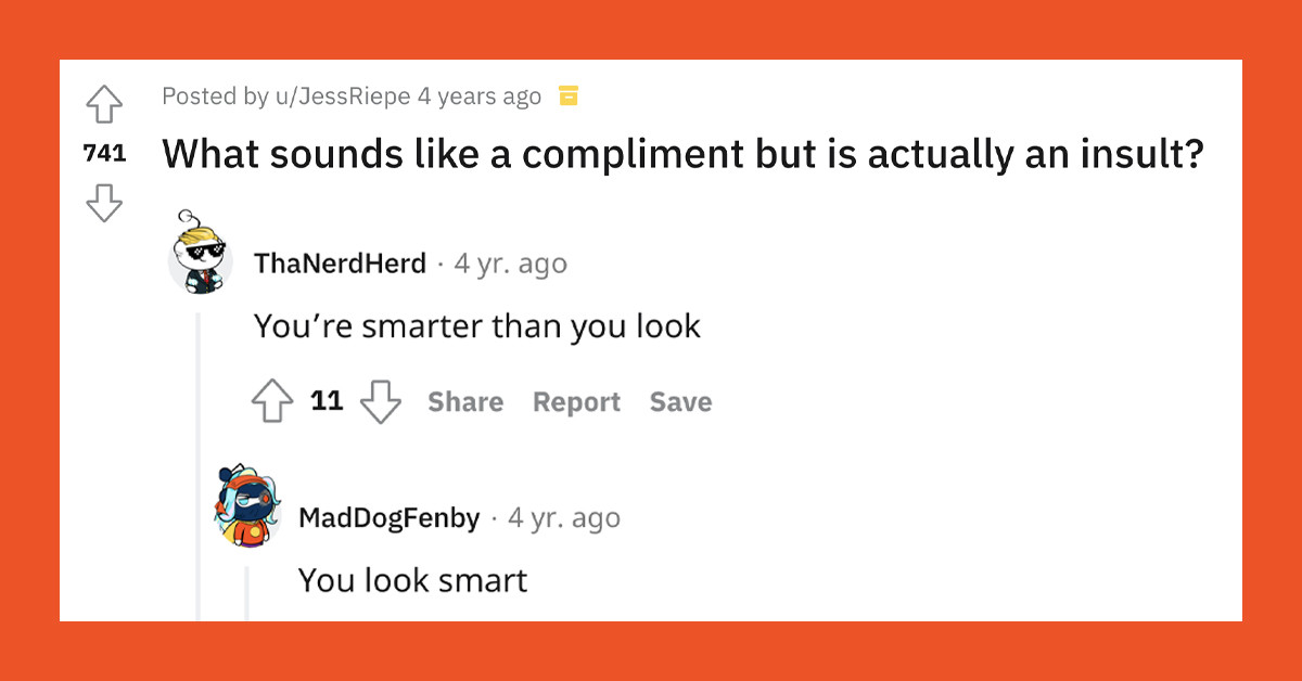 Redditors Share Everyday Compliments That Are Actually An Insult And Here Are 20 Of Them