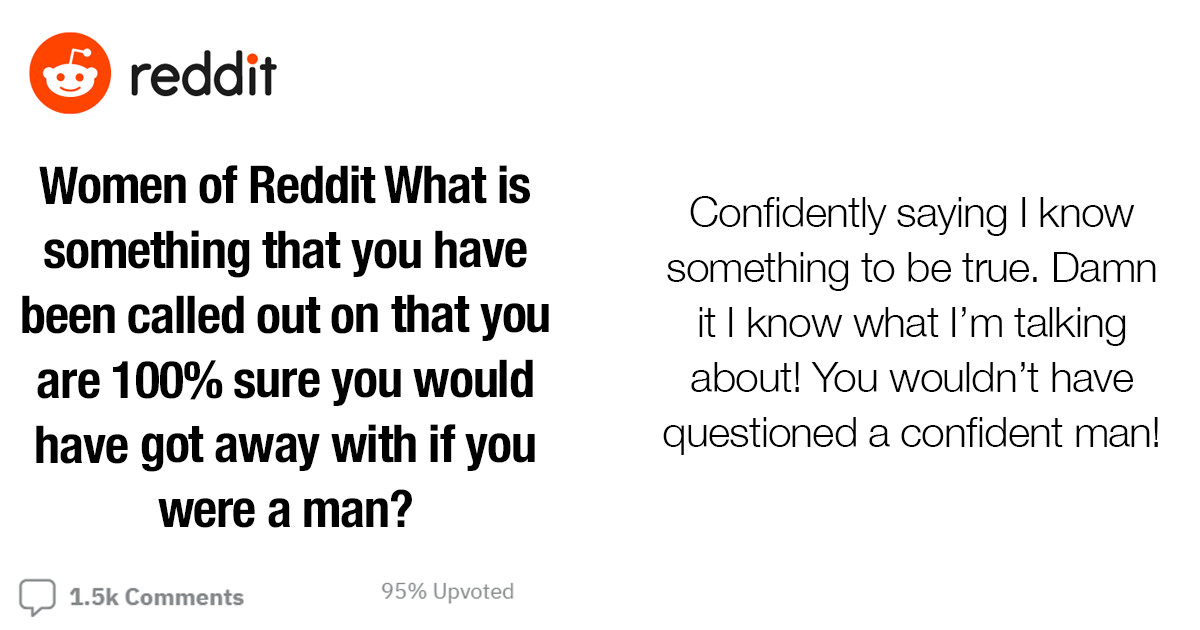 Women Talk About Things You Would Get Away With If You Were A Guy