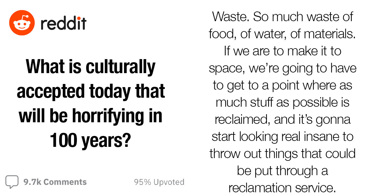 Culturally Acceptable Things At Present Time That Would Probably Horrify People A Hundred Years From Now