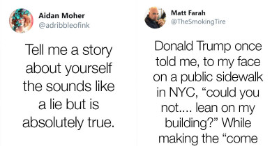 People Share Online Their Stories That Are Hard to Believe but Are Completely True