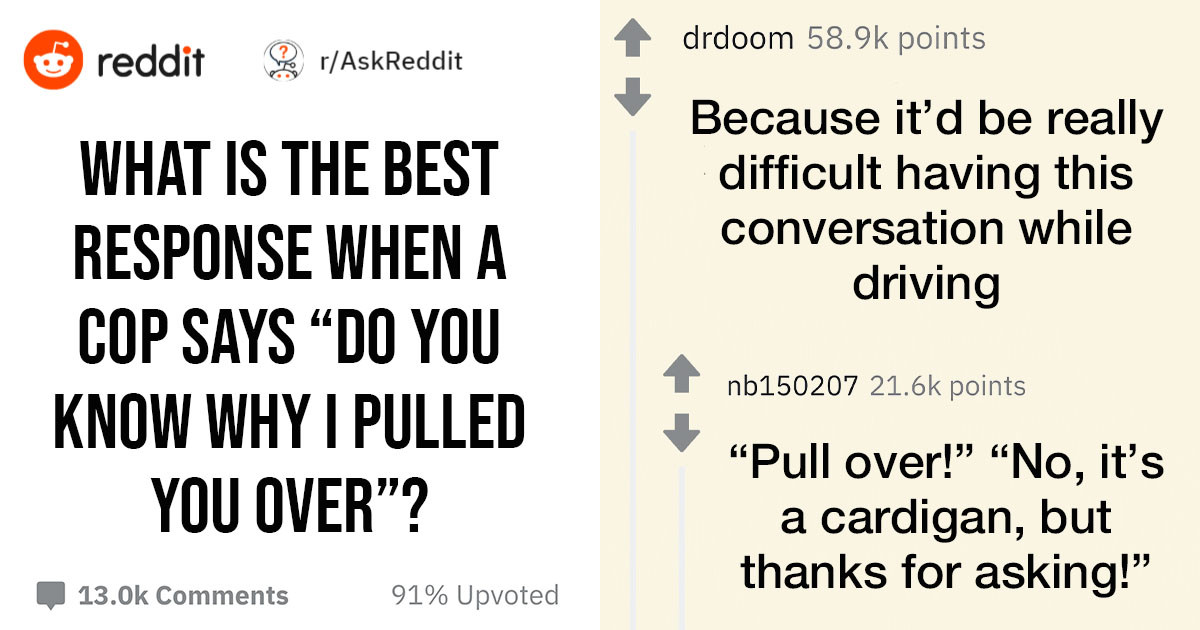 10 Reddit Users Share Their Best Answers to the Pivotal Question, "Do You Know Why I Pulled You Over?"