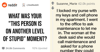 People Share The Moment They Realized That This "Person Is On Another Level Of Stupid"