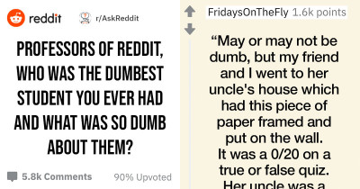 Professors Confess Hilarious Stories Of The Stupidest Students They've Ever Encountered
