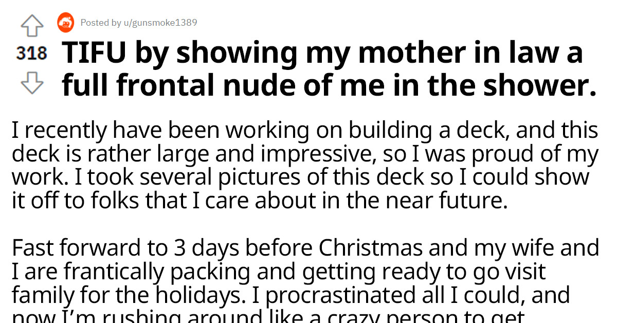 Dude Excited To Show MIL Newly Built Deck, Ended Up Showing Her His Pic Taken Under The Shower
