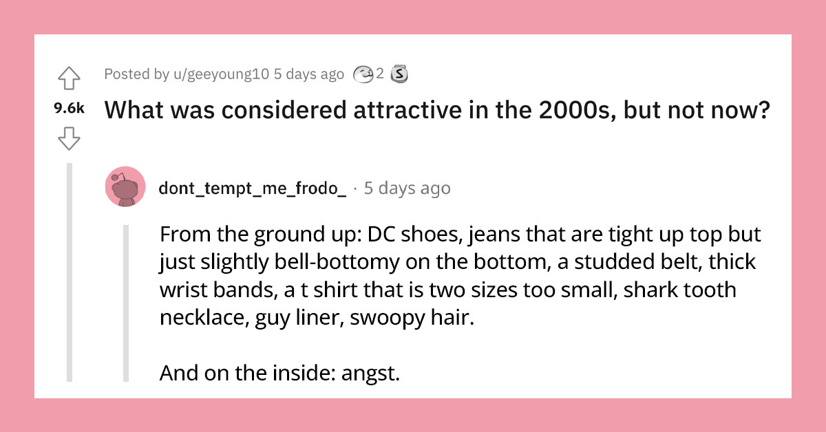 22 Times People Listed Things That Were Considered Attractive In The 2000s, But Not Now, That Will Leave You Nostalgic