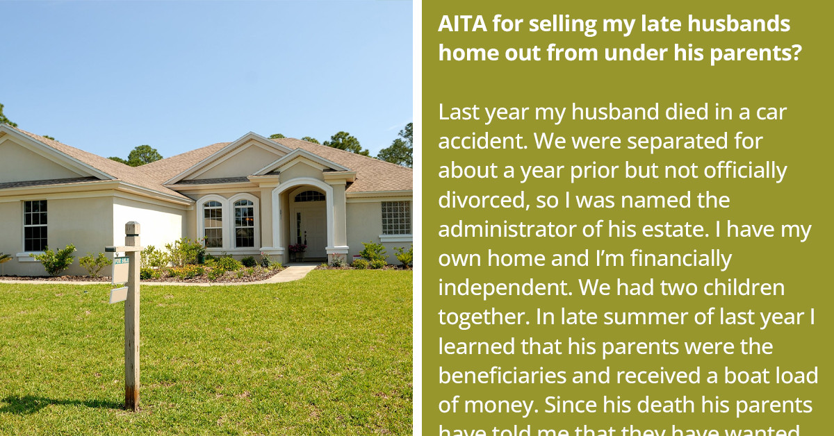 Woman Sells Late Husband’s Home Despite His Parents’ “Interest” In Purchasing It