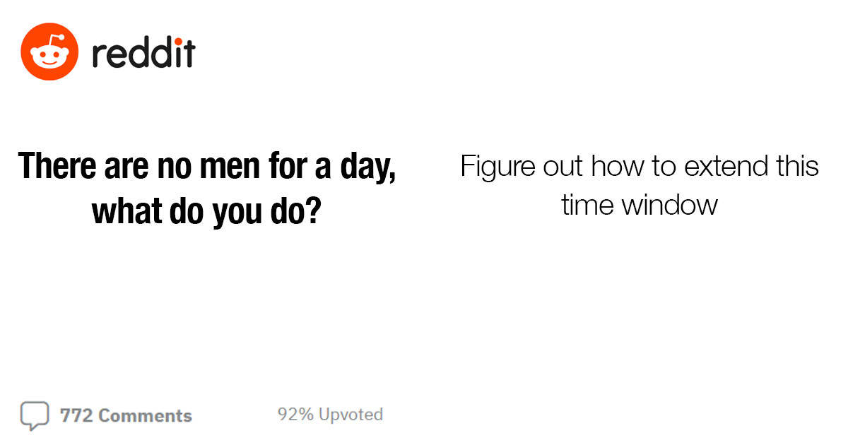 20 Things Women Said They Would Do If There Were No Men For A Day And They Are All Unsurprisingly Sad But True