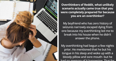 Redditors Share Stories Of How Overthinking For Unlikely Scenarios Worked Out In Their Favor In The End