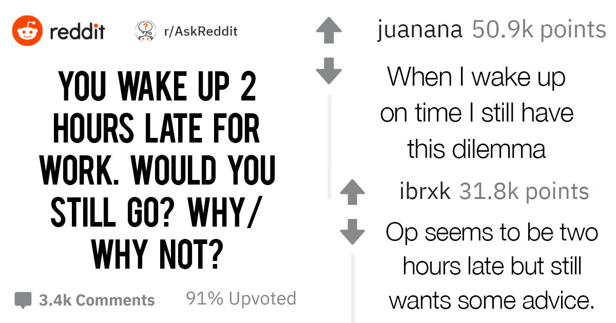 Redditors Share Their Views On Showing Up Late For Work Or Just Staying At Home Instead