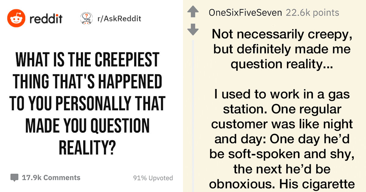 10 People Share the Strangest Things That Happened To Them That Made Them Question Reality