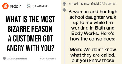 Customer Service Employees Share The Weirdest Reason A Customer Got Mad At Them