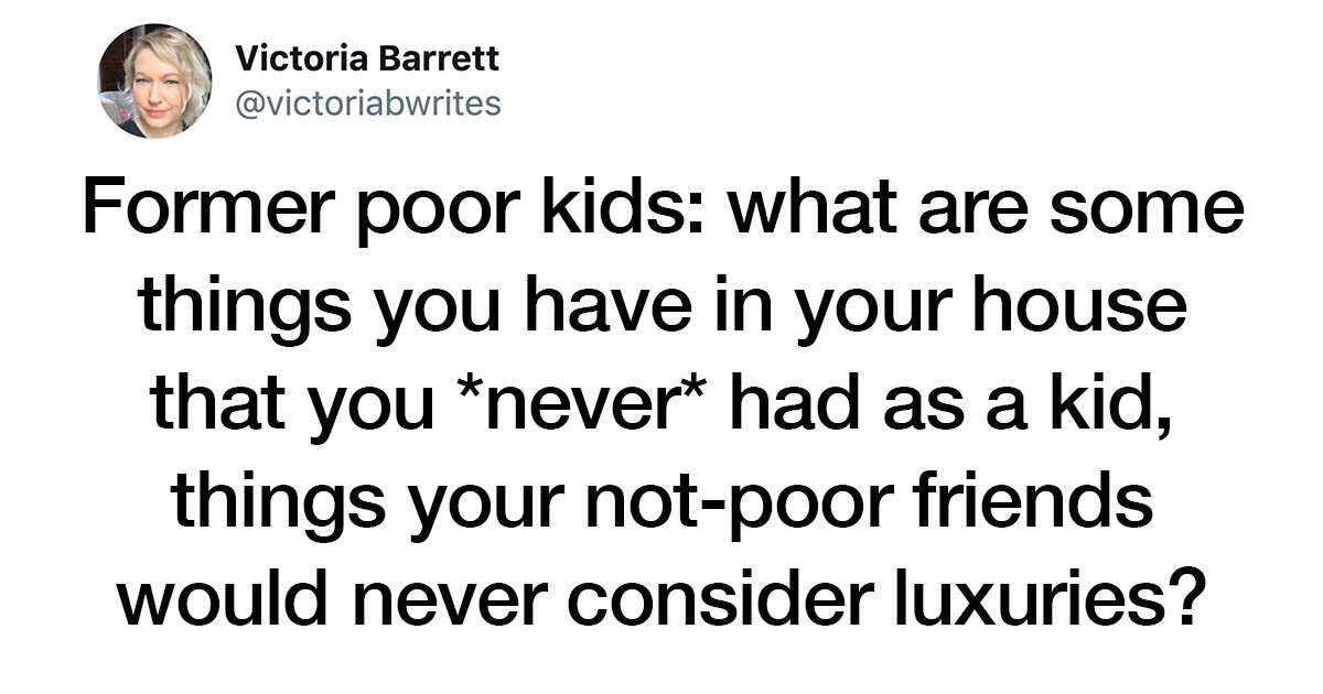 People Who Were Poor As Kids Share Things Their Non-Poor Friends Took For Granted