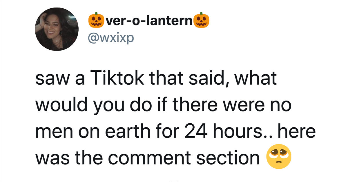 Someone Asked Women, 'What Would You Do If There Were No Men On Earth For 24 Hours?' And The Answers Are Tragically Heartbreaking