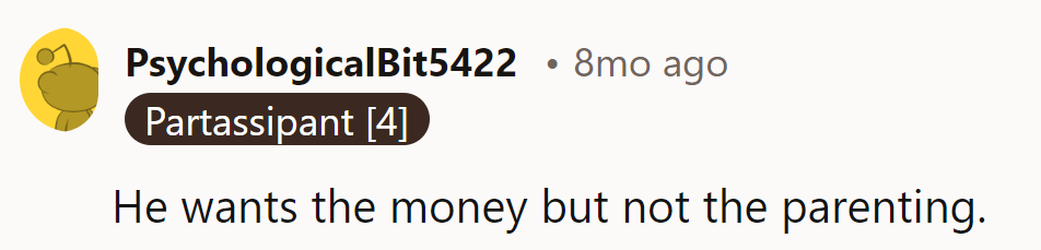 He's all about the cash but dodges the responsibility like it's an IRS audit.