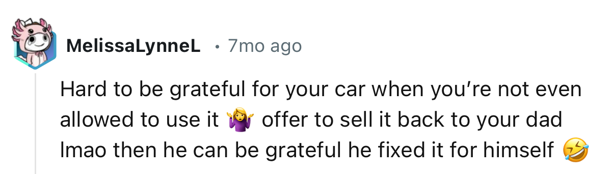 “Offer to sell it back to your dad, lmao; then he can be grateful he fixed it for himself.”