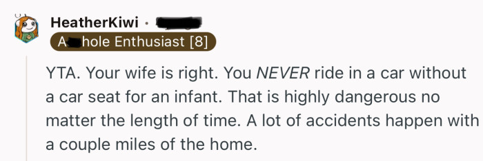 “YTA. Your wife is right. You NEVER ride in a car without a car seat for an infant.”