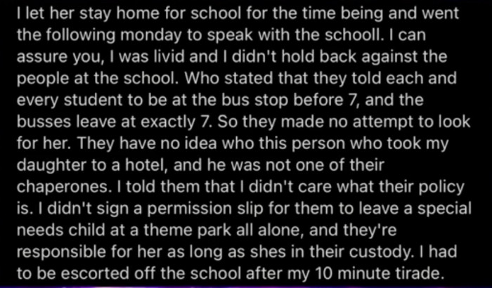 OP went to the school to express her concerns. They made flimsy excuses and cited their policy. OP did not appreciate their response and had to be escorted from the premises after a 10-minute tirade.